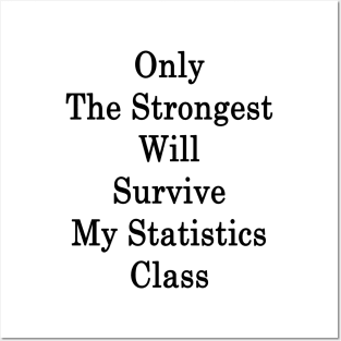 Only The Strongest Will Survive My Statistics Class Posters and Art